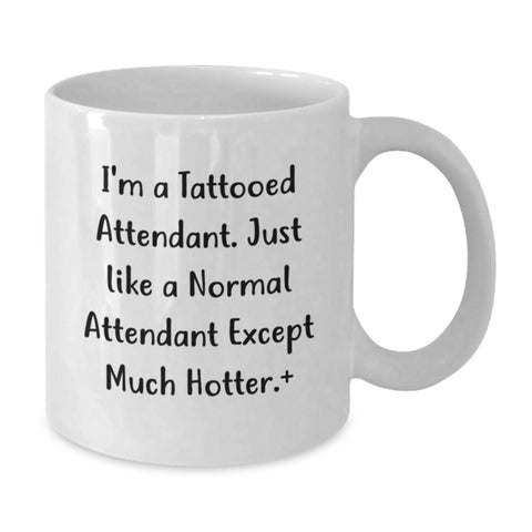 Image of Funny Attendant Gifts for Men from Friends - 'I'm A Tattooed Attendant. Except Much Hotter.' White Coffee Mug - Additional