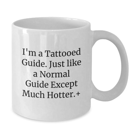 Image of Funny Guide Gifts for Men and Women, 'I'm A Tattooed Guide... Much Hotter!' White Coffee Mug, Perfect for Graduation Unique Gifts from Family or Friends - Additional