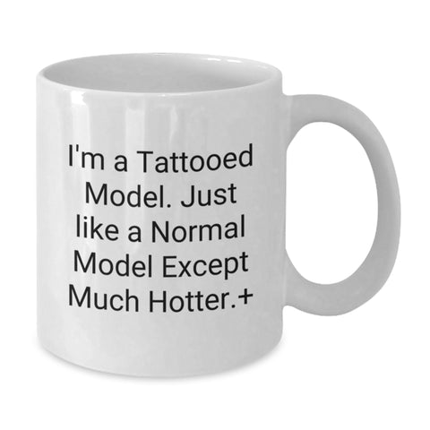 Image of Funny Model Gifts from Friends for Graduation Unique White Coffee Mugs, I'm A 'Tattooed Model' - Novelty Mug, Funny Model Quote, 11oz/15oz Ceramic - Additional