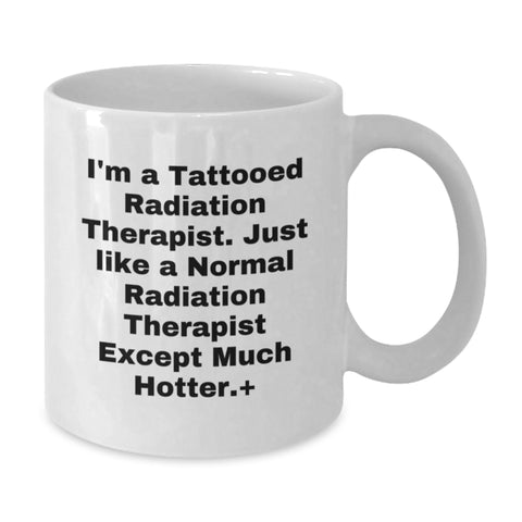 Image of Funny Radiation Therapist Gifts for Men Friends Family - White Coffee Mug - I'm A Tattooed Radiation Therapist Except Much Hotter. - Additional