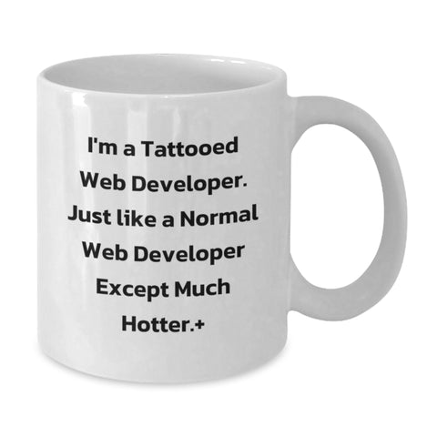 Image of Funny Web Developer Gifts for Him, Unique Graduation White Coffee Mug for Friends, 'I'm A Tattooed Web Developer Except Much Hotter' Quote - Additional
