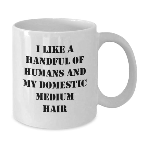Image of Funny Domestic Medium Hair Gifts for Men, White Coffee Mug with I Like A Handful Of Humans And My Domestic Medium Hair, Graduation Unique Gift Ideas for Friends - Additional