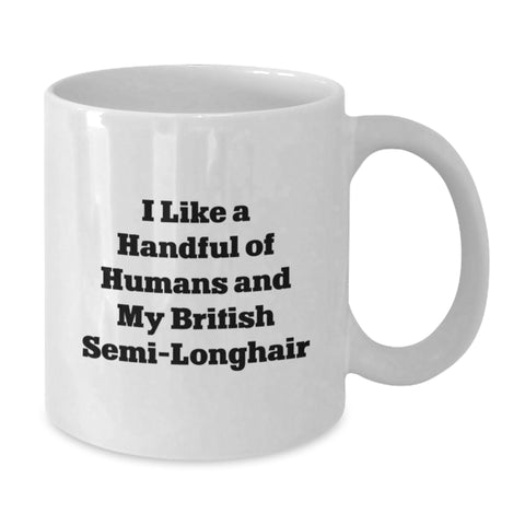 Image of Funny British Semi-Longhair Cat Gifts for Graduation, White Coffee Mug, I Like A Handful Of Humans And My British Semi-longhair - Additional