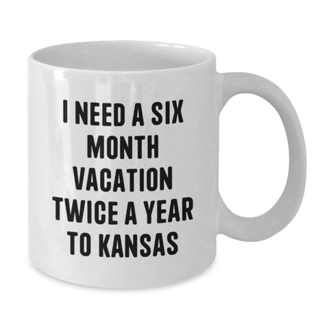 Image of Funny Kansas White Coffee Mug, I Need A Six Month Vacation Twice A Year To Kansas Gift for Kansas Enthusiasts, Unique Graduation Gifts from Friends, Family, or Coworkers - Additional