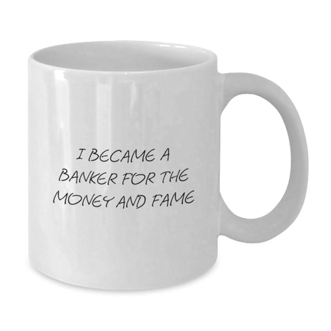 Image of Funny Banker Gifts for Men, White Coffee Mug, 'I Became A Banker For The Money And Fame', Unique Graduation Unique Gifts from Family to Banker - Additional
