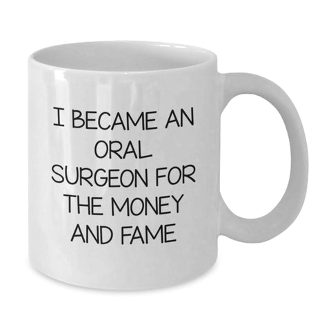 Image of Funny Oral Surgeon Gifts, White Coffee Mug, I Became An Oral Surgeon For The Money And Fame, Gifts from Family to Oral Surgeon, Graduation Unique Gifts - Additional