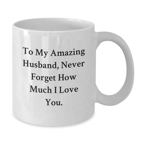 Image of Funny Husband Gifts from Family - To My Amazing Husband, Never Forget How Much I Love You. - White Coffee Mug for Graduation - Additional