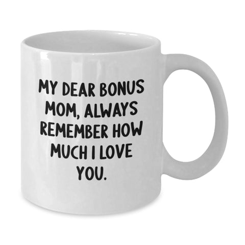 Image of Funny Bonus Mom Gifts, Christmas Unique, White Coffee Mugs with 'My Dear Bonus Mom, Always Remember How Much I Love You', Gifts from Family to Bonus Mom - Additional