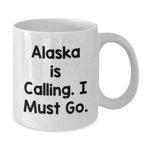 Image of Alaska Gifts for Friends and Family, Funny White Coffee Mug with Quote 'Alaska Is Calling. I Must Go.' for Birthday Unique Presents - Additional