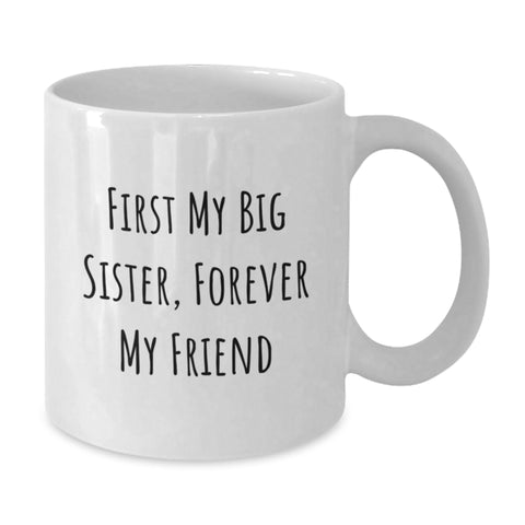 Image of Funny Big Sister Gifts from Family, White Coffee Mugs with 'First My Big Sister, Forever My Friend' Quote for Graduation Unique Gifts - Additional