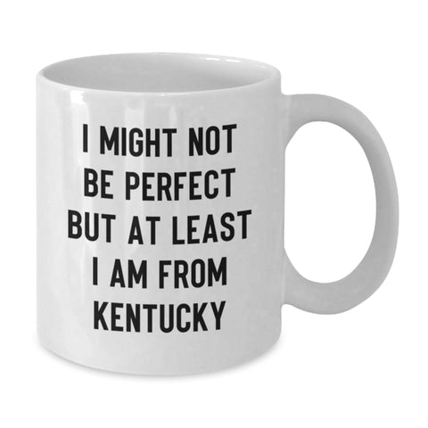 Image of Kentucky Gifts for Friends and Family - Funny White Coffee Mug, 'I Might Not Be Perfect But At Least I Am From Kentucky' - Unique Graduation Present from Friends, Family or Coworkers - Additional