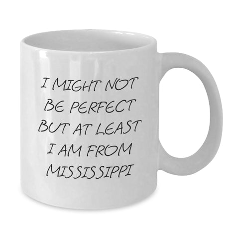 Image of Mississippi Gifts from Men to Friends, I Might Not Be Perfect But At Least I Am From Mississippi, White Coffee Mug for Graduation, Unique Gifts from Mississippi - Additional