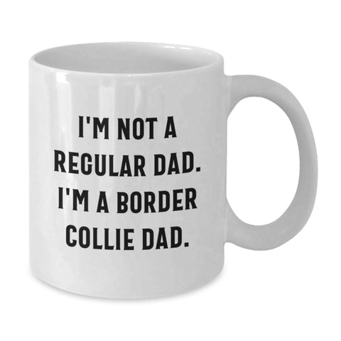 Image of Funny Border Collie Dad Gifts for Him, I'm Not A Regular Dad. I'm A Border Collie Dad. White Coffee Mug for Graduation Unique Gifts from Dad to Son - Additional