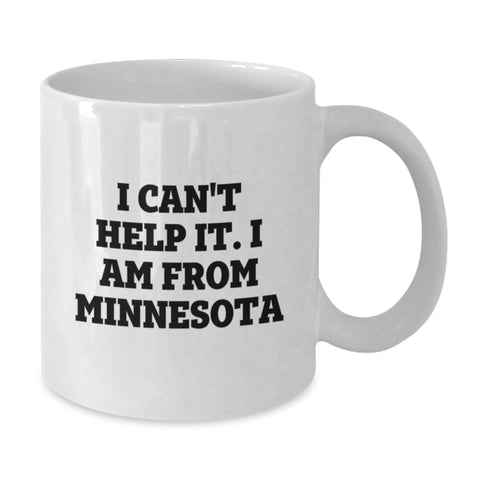 Image of Funny Minnesota Gifts from Friends - 'I Can't Help It. I Am From Minnesota' White Coffee Mug for Graduation, Unique Gifts for Minnesota Lovers - Additional