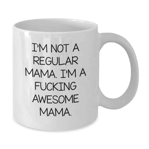Image of Funny Mama Gifts - I'm Not A Regular Mama. I'm A F--king Awesome Mama. White Coffee Mug for Mama from Friends - Additional