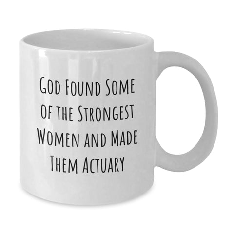Image of Funny Actuary Gifts from Friends for Actuary Graduation Unique White Coffee Mugs, God Found Some Of The Strongest Women And Made Them Actuary Quote - Additional