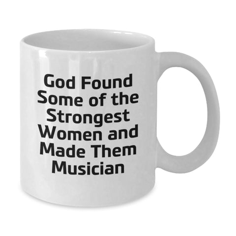 Image of Funny Musician Gifts from Friends for Women Graduation Unique White Coffee Mugs, 'God Found Some Of The Strongest Women And Made Them Musician' Quote Musician Mug, 11oz or 15oz Capacity - Additional