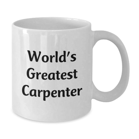 Image of Funny Carpenter Gifts, World's Greatest Carpenter White Coffee Mug for Graduation, White Ceramic Mug with 11oz or 15oz Capacity - Gifts from Friends or Family - Additional