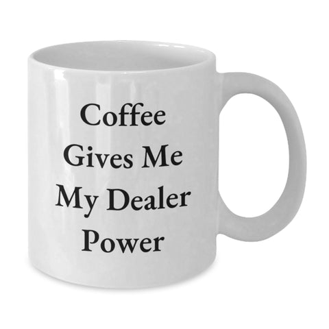 Image of Funny Dealer Gifts from Friends and Family for Valentine's - 'Coffee Gives Me My Dealer Power' White Coffee Mug - Additional