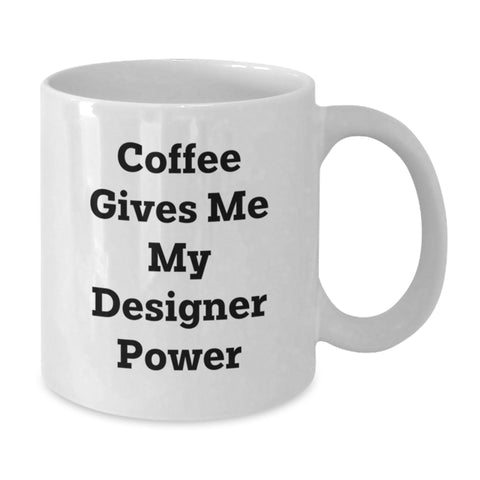 Image of Funny Designer White Coffee Mugs Perfect for Christmas Unique Gifts from Friends or Family - Coffee Gives Me My Designer Power - Additional