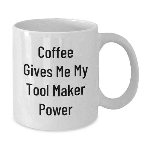 Image of Funny Tool Maker Gifts from Friends for Graduation - Coffee Gives Me My Tool Maker Power White Coffee Mug, 11oz or 15oz Capacity, Ceramic, Microwave and Dishwasher Safe - Additional