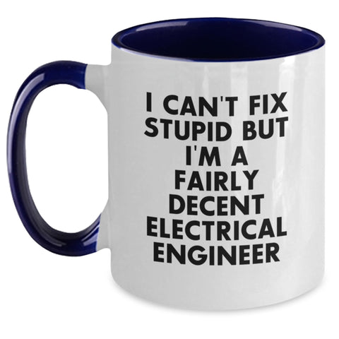 Image of Funny Electrical Engineer Gifts for Men, Unique Two Tone Coffee Mug with 'I Can't Fix Stupid But I'm A Fairly Decent Electrical Engineer' Quote for Valentine's, Gifts from Friends to Family - Main