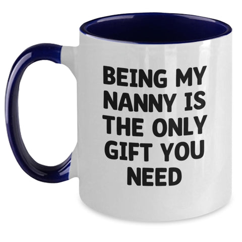 Image of Funny Nanny Gifts, Unique Gifts from Friends or Family, Christmas Unique Gifts for Nanny, Two Tone Coffee Mug with Being My Nanny Is The Only Gift You Need Quote - Main