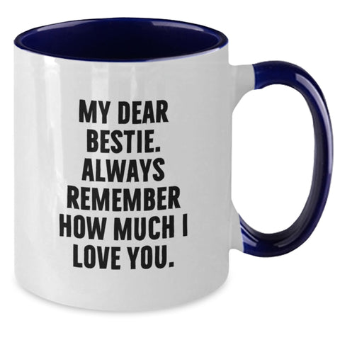 Image of Funny Bestie Gifts from Men to Bestie Graduation Two Tone Coffee Mug - My Dear Bestie. Always Remember How Much I Love You. - Additional