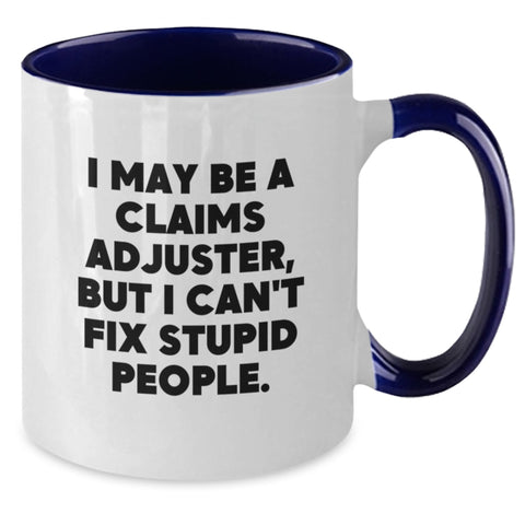 Image of Claims Adjuster Funny Mug, I May Be a Claims Adjuster But I Can't Fix Stupid People, Gifts from Friends for Claims Adjuster, Graduation Unique Gifts - Additional