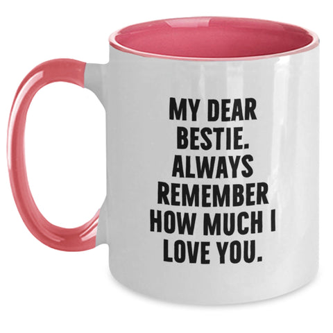 Image of Funny Bestie Gifts from Men to Bestie Graduation Two Tone Coffee Mug - My Dear Bestie. Always Remember How Much I Love You. - Main
