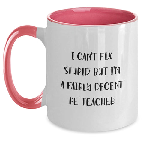 Image of Funny PE Teacher Gifts from Friends for Men - I Can't Fix Stupid but I'm A Fairly Decent Pe Teacher Two Tone Coffee Mug, Christmas Unique Gifts - Main