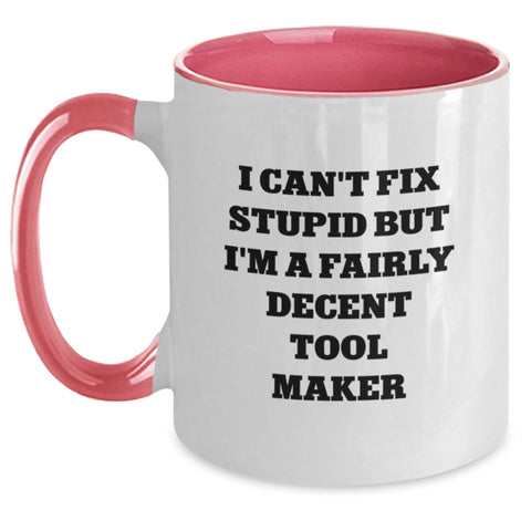 Image of Funny Tool Maker Christmas Unique Gifts from Men to Friends Two Tone Coffee Mugs - I Can't Fix Stupid But I'm A Fairly Decent Tool Maker - Main