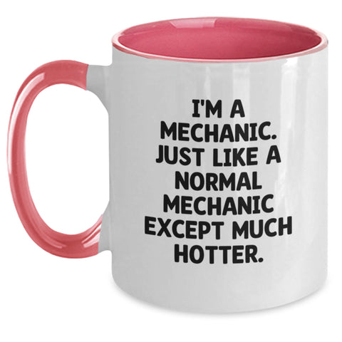Image of Funny Mechanic Gifts from Friends, Coworkers, or Family for Graduation Unique Gifts - I'm A Mechanic. Just Like A Normal Mechanic Except Much Hotter. Two Tone Coffee Mug for Men, Women, and Friends - Main