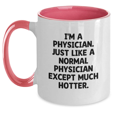 Image of Funny Physician Gifts, Two Tone Coffee Mug for Birthday, Gifts from Friends to Physician, 'I'm A Physician. Just Like A Normal Physician Except Much Hotter.' Quote, 11oz Ceramic Mug - Main