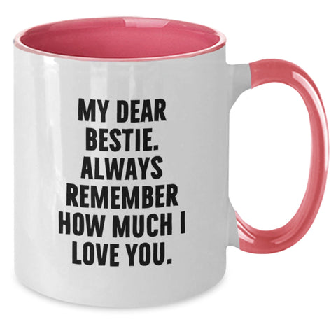 Image of Funny Bestie Gifts from Men to Bestie Graduation Two Tone Coffee Mug - My Dear Bestie. Always Remember How Much I Love You. - Additional