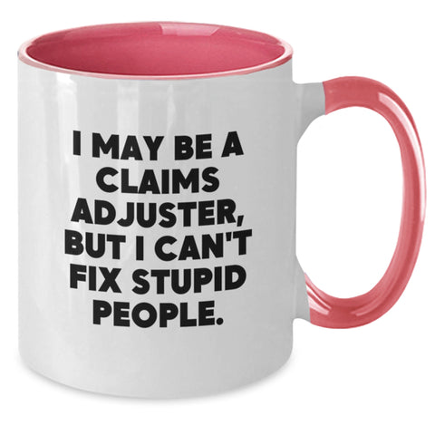 Image of Claims Adjuster Funny Mug, I May Be a Claims Adjuster But I Can't Fix Stupid People, Gifts from Friends for Claims Adjuster, Graduation Unique Gifts - Additional