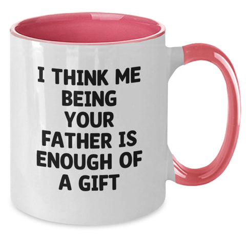 Image of Funny Father's Day Unique Gifts from Men to Dad, I Think Me Being Your Father Is Enough Of A Gift Two Tone Coffee Mug for Graduation - Additional