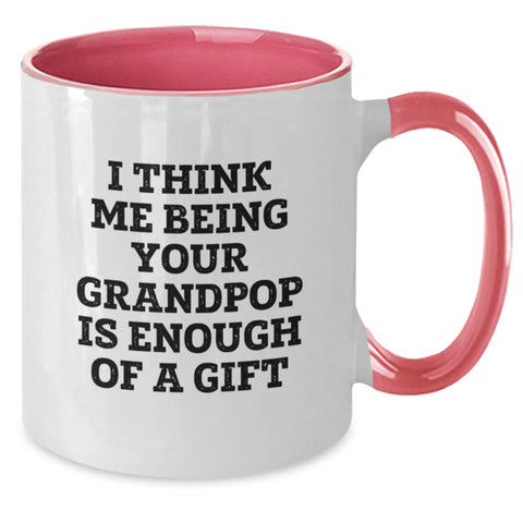 Image of Funny Grandpop Gifts for Him - Two Tone Coffee Mug with I Think Me Being Your Grandpop Is Enough Of A Gift - Additional