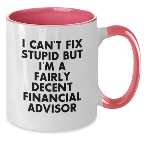 Image of Funny Financial Advisor Gifts for Men - 'I Can't Fix Stupid But I'm A Fairly Decent Financial Advisor' Coffee Mug - Additional