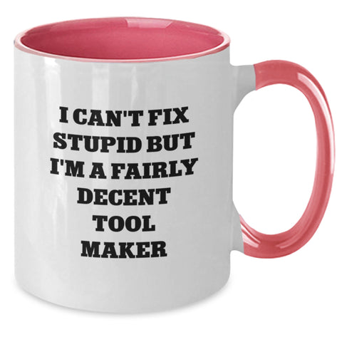 Image of Funny Tool Maker Christmas Unique Gifts from Men to Friends Two Tone Coffee Mugs - I Can't Fix Stupid But I'm A Fairly Decent Tool Maker - Additional