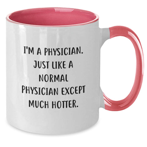 Image of Funny Physician Gifts for Birthday, I'm A Physician. Just Like A Normal Physician Except Much Hotter. Two Tone Coffee Mug, Gifts from Women for Physician - Additional