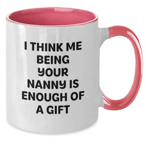Image of Funny Nanny Gifts from Men to Nanny for Graduation Unique Nanny Mug, I Think Me Being Your Nanny Is Enough Of A Gift, Two Tone Coffee Mugs for Nanny, Gifts for Nanny - Additional
