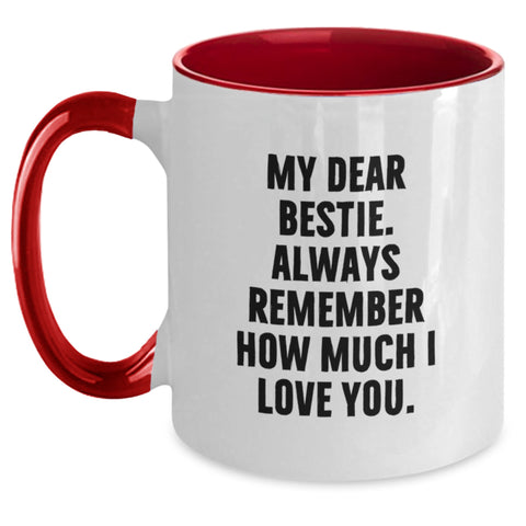 Image of Funny Bestie Gifts from Men to Bestie Graduation Two Tone Coffee Mug - My Dear Bestie. Always Remember How Much I Love You. - Main
