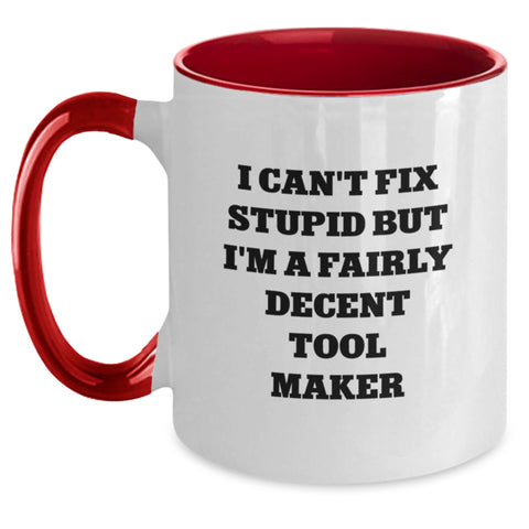 Image of Funny Tool Maker Christmas Unique Gifts from Men to Friends Two Tone Coffee Mugs - I Can't Fix Stupid But I'm A Fairly Decent Tool Maker - Main