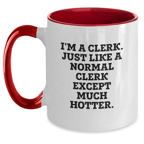 Image of Clerk Humor Gifts, Funny Two Tone Coffee Mug, 'I'm A Clerk. Just Like A Normal Clerk Except Much Hotter.' Graduation Unique Gifts from Friends, Coworkers, Family - Main