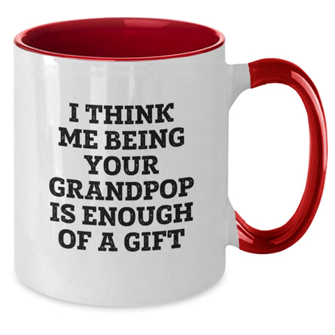 Image of Funny Grandpop Gifts for Him - Two Tone Coffee Mug with I Think Me Being Your Grandpop Is Enough Of A Gift - Additional