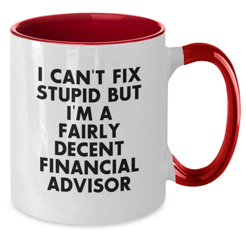 Image of Funny Financial Advisor Gifts for Men - 'I Can't Fix Stupid But I'm A Fairly Decent Financial Advisor' Coffee Mug - Additional