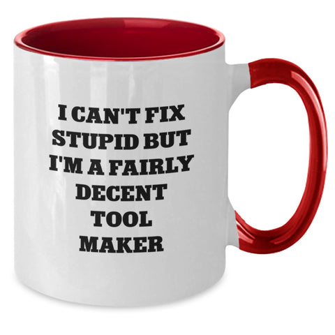 Image of Funny Tool Maker Christmas Unique Gifts from Men to Friends Two Tone Coffee Mugs - I Can't Fix Stupid But I'm A Fairly Decent Tool Maker - Additional