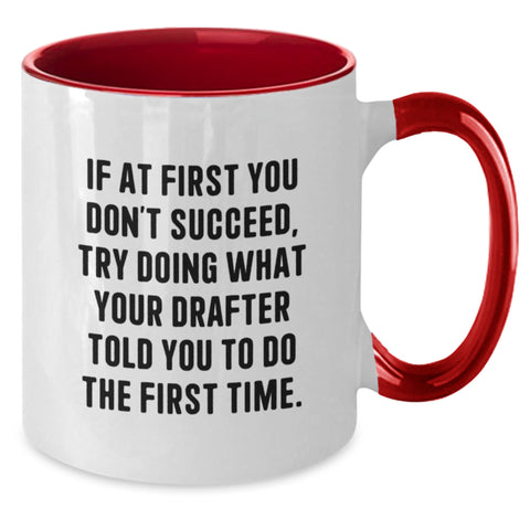 Image of Funny Drafter Gifts from Friends for Birthday - If At First You Don't Succeed, Try Doing What Your Drafter Told You To Do The First Time. Two Tone Coffee Mug - Additional