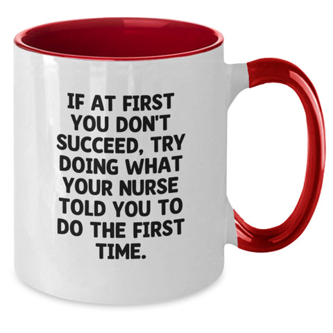 Image of Funny Nurse Gifts from Men to Women on Mother's Day Unique Two Tone Coffee Mugs with Quote - If At First You Don't Succeed, Try Doing What Your Nurse Told You To Do - Additional